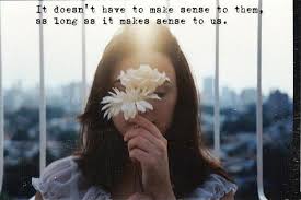 It Doesn T Have To Make Sense To Them As Long As It Makes Sense Picture Quotes