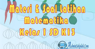 Melakukan perkalian dan pembagian bilangan sampai dua angka 4. Materi Dan Soal Matematika Kelas 1 Sd Semester 1 Kurikulum 2013 Admin Sekolah