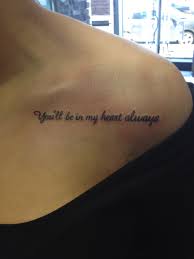 Simple Love Quotes On Collarbone You Ll Be In My Heart Always Diy Short Tattoos Quotes Short Quote Tattoos Tattoo Quotes Text Tattoo