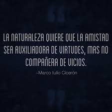 Frases De Amor La Naturaleza Quiere Que La Amistad Sea La Frases Inteligentes Frases De Ciceron Refranes Y Proverbios