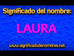 Significado De Laura Que Significa Laura Youtube
