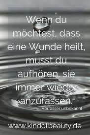 Wenn Du Mochtest Dass Eine Wunde Heilt Musst Du Aufhoren Sie Immer Wieder Anzufassen Motivierende Zita Bewegende Spruche Lebensweisheiten Loslassen Lernen