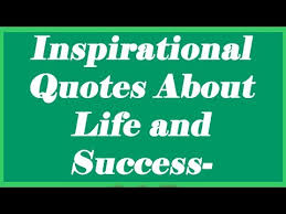Inspirational Quotes About Life and Success - Famous Quotes From ... via Relatably.com
