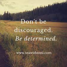 Don T Be Discouraged Be Determined Tea With Toni
