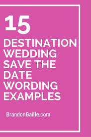 15 Destination Wedding Save The Date Wording Examples Destination Wedding Save The Dates Wedding Save The Date Wording Wedding Card Wordings