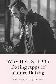 Tinder has more than 50 million active he deleted the apps after finding he was spending too much time on it with no real results. Why He S Still On Dating Apps If You Re Dating Forgetting Fairytales