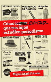 Como Evitar Que Tus Hijos Estudien Periodismo Zenda