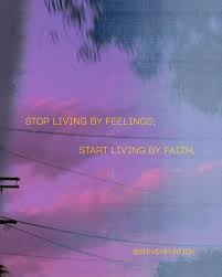 Stop Living By Feelings Start Living By Faith Inspirational Quote By Pastor Steven Furtick Elevation Ch In 2020 Steven Furtick Quotes Childlike Faith Faith Quotes