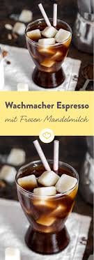 Hallo Wach Espresso Mit Frozen Mandelmilch Rezept Mandelmilch Lebensmittel Essen Kaffee Rezepte