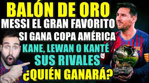Messi Favorito Al Balon De Oro 2021 Ganar Copa America Clave Kante O Kane Sus Rivales Analisis Youtube