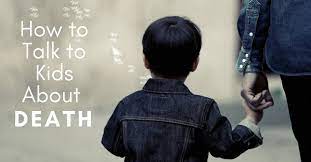 How To Talk To Kids About Death - Child Development Institute