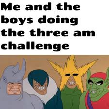 Maybe you would like to learn more about one of these? My First Me And The Boys Meme How D I Go Memes