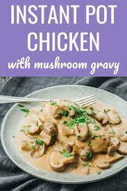 Instant Pot Chicken With Creamy Mushroom Gravy Keto Low Carb Diet Atkins Induction Meals Reci Recipes Slow Cooker Recipes Pressure Cooking Chicken