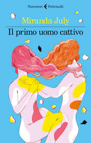 Il primo uomo cattivo by Miranda July | Goodreads