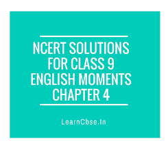 A Plus Topper Ncert Solutions For Class 9 English Moments Chapte Http Www Learncbse In Ncert Solutions For Class 9 English Moment Solutions Class English