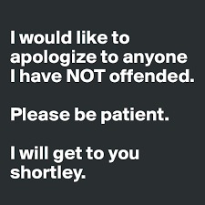 I'd also like to apologize for the fall of the roman empire, for napoleon's effectiveness, for china's brutality and for jimmy carter. I Would Like To Apologize To Anyone I Have Not Offended Please Be Patient I Will Get To You Shortley Post By Nixrep On Boldomatic