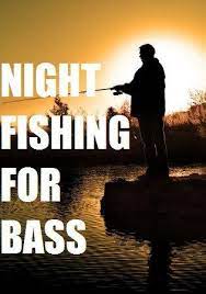 Everything You Need To Know About Nighttime Fishing For Bass Night Fishing Bass Fishing Fishing Trip