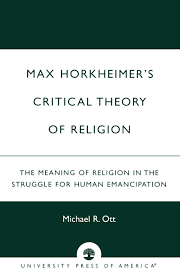 Maybe you would like to learn more about one of these? Max Horkheimer S Critical Theory Of Religion The Meaning Of Religion In The Struggle For Human Emancipation Ott Michael Amazon De Bucher