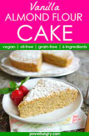 Vegan Vanilla Almond Flour Cake Oil Free Grain Free Power Hungry Recipe Almond Flour Cakes Cake Flour Healthy Dessert Recipes