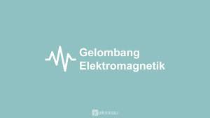 Gelombang Elektromagnetik Teori Prinsip Prinsip Sifat Sifat Spektrum