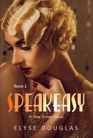 Book Tour/Feature Post and Book Review: Speakeasy: A Time Travel Novel by  Elyse Douglas