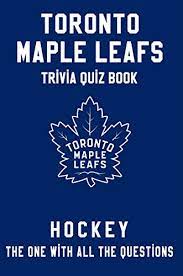 How well do you know toronto? Toronto Maple Leafs Trivia Quiz Book Hockey The One With All The Questions Nhl Hockey Fan Gift For Fan Of Toronto Maple Leafs Ebook Townes Clifton Amazon Co Uk Kindle Store