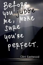 Quotes About Judging Others People Should Not Judge Others Unless They Are Perfect Not Just Think Judge Quotes Judging People Quotes Judging Others Quotes