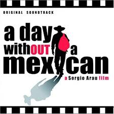 Maybe you would like to learn more about one of these? A Day Without A Mexican 2004 Imdb