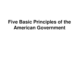 Seven principles supported their efforts. Five Basic Principles Of American Government