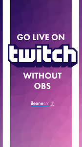 How To Live Stream On Twitch Without Using Obs Livestreaming Livestreamers Twitch Live Video Streaming Streaming