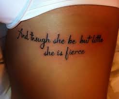 Collar Bone Though She Be But Little She Is Fierce Tattoo Side Quotes Tattoos For Women Tattoos For Women Side Quote Tattoos Tattoos Fierce Tattoo