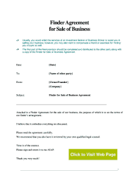 A finder's fee agreement is a typed or handwritten document that outlines the relationship between a business and an outside source along with the compensation for the facilitation of a transaction. Fillable Online Finder S Fee Agreement Business Sale This Is A Sample Business Contract For Establishing The Terms Of Payment Of A Fee To A Finder For An Acquirer Or Buyer
