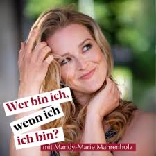 Wer bin ich, wenn ich ich bin? Podcast Download ~ Podcast von Mandy-Marie  Mahrenholz ~ podcast 3401529