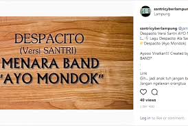 Aku pikir kau adalah penjahat yang halus. Despacito Ala Santri Republika Online