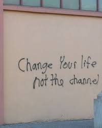 Change Your Life Not The Channel Street Art Graffiti Quotes Street Quotes Words