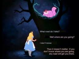 Do You Know Where You Re Going Alice And Wonderland Quotes Wonderland Quotes Alice In Wonderland