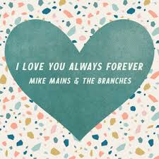 Was i out of line? Mike Mains The Branches I Love You Always Forever Lyrics Meaning Lyreka