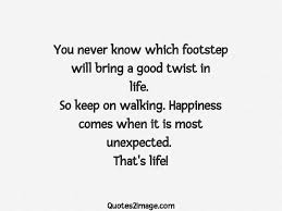 You never know who you're going to meet, what types of people you're going to cross paths with, and what they may be dealing with behind closed doors. You Never Know Which Footstep Will Bring Life Quotes 2 Image