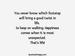 You never know who you're going to meet, what types of people you're going to cross paths with, and what they may be dealing with behind closed doors. You Never Know Which Footstep Will Bring Life Quotes 2 Image