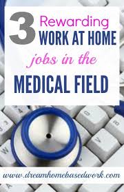 3 Rewarding Work At Home Jobs In The Medical Field Medical Jobs Work From Home Jobs Home Based Work