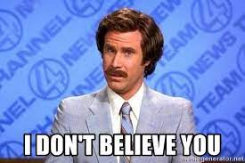 I Don T Believe You Anchorman Will Ferrell Meme Generator
