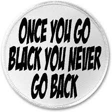 Amazon.com: Once You Go Black You Never Go Back - 3