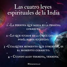 Las 4 leyes espirituales de la India - PRIMERA LEY: "La persona que llega es la persona correcta". La interpretación de ésta no es distinto a pensar que, nadie llega a nuestras
