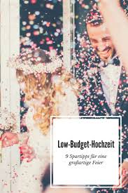 Low Budget Hochzeit 9 Spartipps Fur Eine Grossartige Feier Low Budget Hochzeit Budget Hochzeit Hochzeit Mit Kleinem Budget