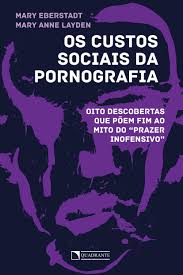 Amazon.com: Os Custos Sociais da Pornografia. Oito Descobertas que Poem Fim  ao Mito do Prazer Inofensivo (Em Portugues do Brasil): 9788554991234: Mary  Eberstadt, Mary Anne Layden: Libros