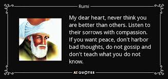 Definitions by the largest idiom dictionary. Rumi Quote My Dear Heart Never Think You Are Better Than Others