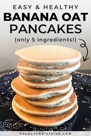 Healthy Banana Oat Pancakes Happy Toddler Club Recipe Banana Oat Pancakes Banana Healthy Oat Pancakes