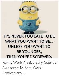 Maybe you would like to learn more about one of these? 15 Year Work Anniversary Funny Quotes 25 Best Memes About Work Anniversary Quotes Work Dogtrainingobedienceschool Com