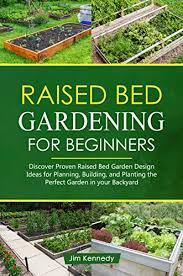 We did not find results for: Raised Bed Gardening For Beginners Discover Proven Raised Bed Design Ideas For Planning Building And Planting The Perfect Garden In Your Backyard Home Garden Book 3 Kindle Edition By Kennedy Jim