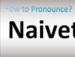 How to Pronounce Naivety